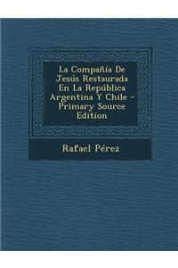 Compania de Jesus Restaurada En La Republica Argentina y Chile