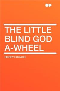 The Little Blind God A-Wheel