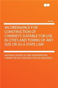 An Ordinance for Construction of Chimneys Suitable for Use in Cities and Towns of Any Size or as a State Law