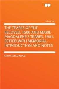 The Teares of the Beloved, 1600 and Marie Magdalene's Teares, 1601. Edited with Memorial-Introduction and Notes Volume 100