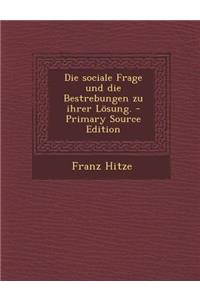 Die Sociale Frage Und Die Bestrebungen Zu Ihrer Losung. - Primary Source Edition