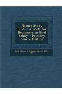 Nature Study Birds: A Book for Beginners in Bird Study
