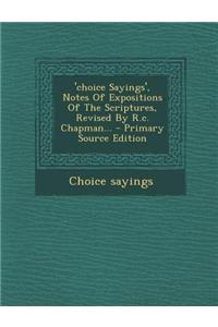 'Choice Sayings', Notes of Expositions of the Scriptures, Revised by R.C. Chapman...