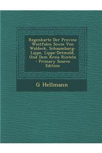 Regenkarte Der Provinz Westfalen Sowie Von Waldeck, Schaumburg-Lippe, Lippe-Detmold, Und Dem Kreis Rinteln - Primary Source Edition