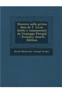 Discorsi sulla prima deca di T. Livio. Scelti e commentati da Giuseppe Piergili