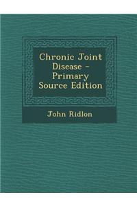 Chronic Joint Disease - Primary Source Edition