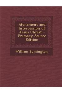 Atonement and Intercession of Jesus Christ - Primary Source Edition
