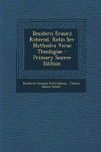 Desiderii Erasmi Roterod. Ratio Sev Methodvs Verae Theologiae