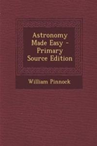 Astronomy Made Easy - Primary Source Edition