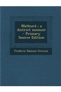 Mathura; A District Memoir - Primary Source Edition
