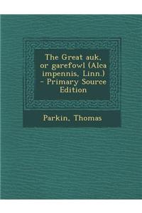 The Great Auk, or Garefowl (Alca Impennis, Linn.) - Primary Source Edition