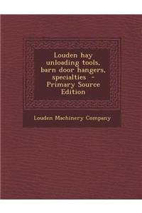Louden Hay Unloading Tools, Barn Door Hangers, Specialties - Primary Source Edition