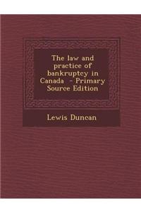 The Law and Practice of Bankruptcy in Canada - Primary Source Edition