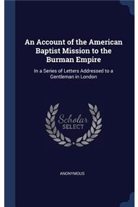 An Account of the American Baptist Mission to the Burman Empire