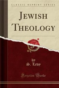 Jewish Theology (Classic Reprint)