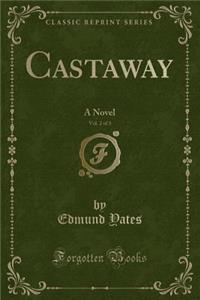 Castaway, Vol. 2 of 3: A Novel (Classic Reprint)