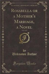 Rosabella or a Mother's Marriage, a Novel, Vol. 1 of 5 (Classic Reprint)