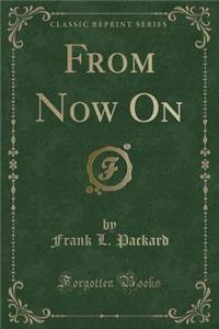 From Now on (Classic Reprint)
