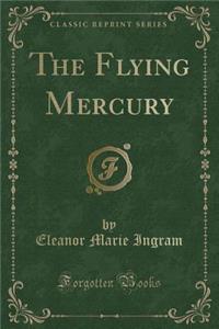 The Flying Mercury (Classic Reprint)