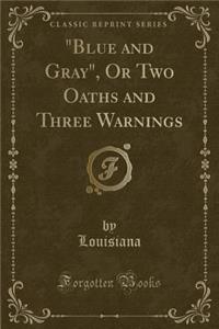 Blue and Gray, or Two Oaths and Three Warnings (Classic Reprint)