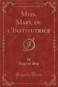 Miss. Mary, Ou l'Institutrice, Vol. 2 (Classic Reprint)