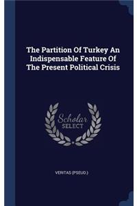The Partition Of Turkey An Indispensable Feature Of The Present Political Crisis