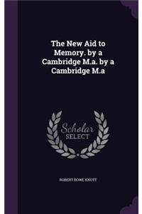 The New Aid to Memory. by a Cambridge M.A. by a Cambridge M.a