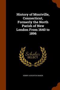 History of Montville, Connecticut, Formerly the North Parish of New London from 1640 to 1896