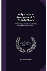 A Systematic Arrangement Of British Plants