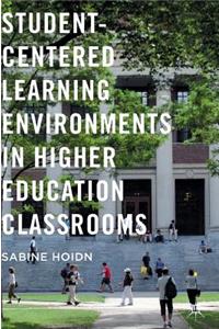 Student-Centered Learning Environments in Higher Education Classrooms