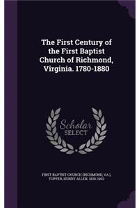 The First Century of the First Baptist Church of Richmond, Virginia. 1780-1880