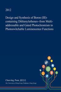 Design and Synthesis of Boron (III)-Containing Dithienylethenes--From Multi-Addressable and Gated Photochromism to Photoswitchable Luminescence Functions