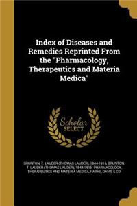 Index of Diseases and Remedies Reprinted From the Pharmacology, Therapeutics and Materia Medica