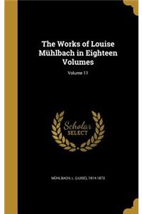 Works of Louise Mühlbach in Eighteen Volumes; Volume 11