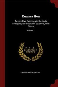 Kuaiwa Hen: Twenty-Five Exercises in the Yedo Colloquial, for the Use of Students, with Notes; Volume 1