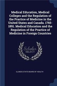 Medical Education, Medical Colleges and the Regulation of the Practice of Medicine in the United States and Canada. 1765-1891. Medical Education and the Regulation of the Practice of Medicine in Foreign Countries