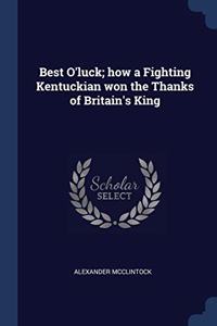 BEST O'LUCK; HOW A FIGHTING KENTUCKIAN W