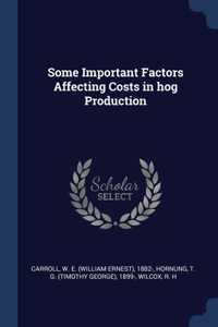 Some Important Factors Affecting Costs in hog Production
