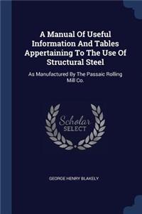 A Manual Of Useful Information And Tables Appertaining To The Use Of Structural Steel