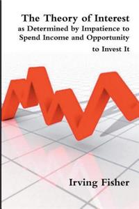 The Theory of Interest as Determined by Impatience to Spend Income and Opportunity to Invest It