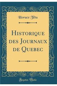 Historique Des Journaux de Quebec (Classic Reprint)