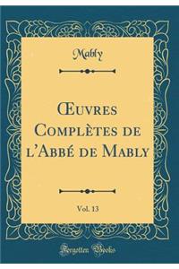 Oeuvres Complï¿½tes de l'Abbï¿½ de Mably, Vol. 13 (Classic Reprint)