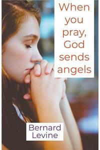 When You Pray, God Sends Angels