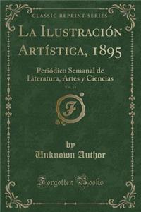 La IlustraciÃ³n ArtÃ­stica, 1895, Vol. 14: PeriÃ³dico Semanal de Literatura, Artes Y Ciencias (Classic Reprint)