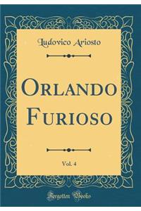 Orlando Furioso, Vol. 4 (Classic Reprint)