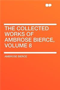 The Collected Works of Ambrose Bierce, Volume 8