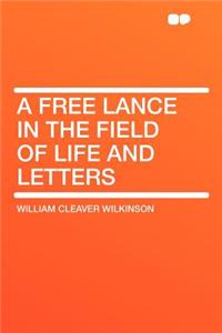 A Free Lance in the Field of Life and Letters