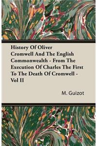 History of Oliver Cromwell and the English Commonwealth - From the Execution of Charles the First to the Death of Cromwell - Vol II