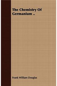 Chemistry of Germanium ..