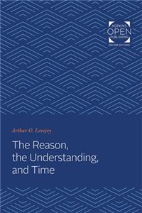 The Reason, the Understanding, and Time